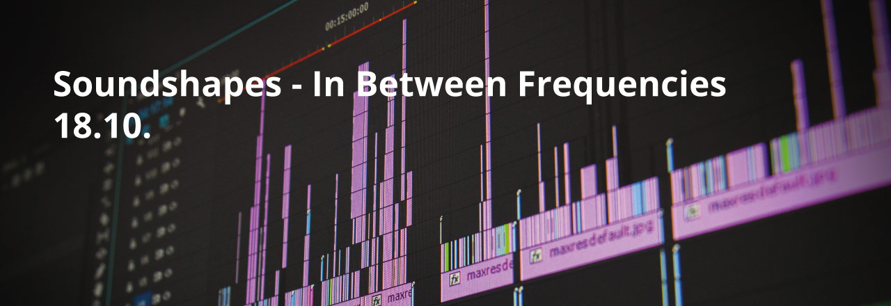 Soundshapes: In Between Frequencies Sprachenatelier Kultur