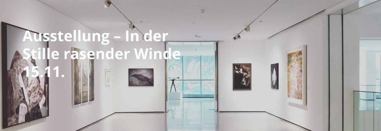 Ausstellung 'In der Stille rasender Winde' Sprachenatelier Kultur