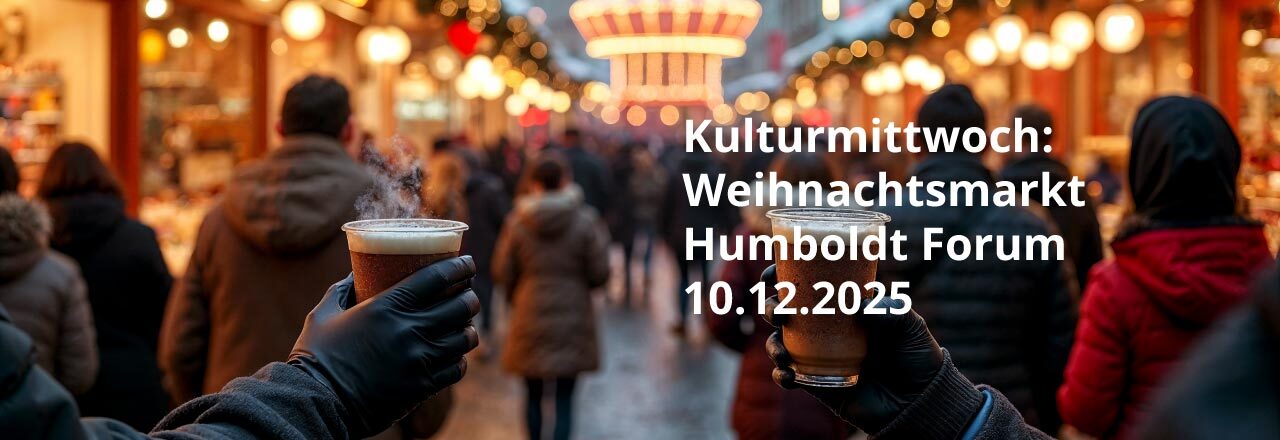 Kulturmittwoch: Weihnachtsmarkt am Humboldt Forum